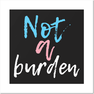 Not a Burden Posters and Art